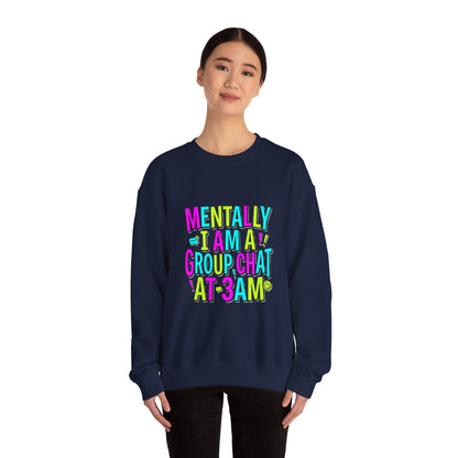 Mentally I Am A Group Chat At 3AM Sweatshirt | meme shirt, brainrot humor