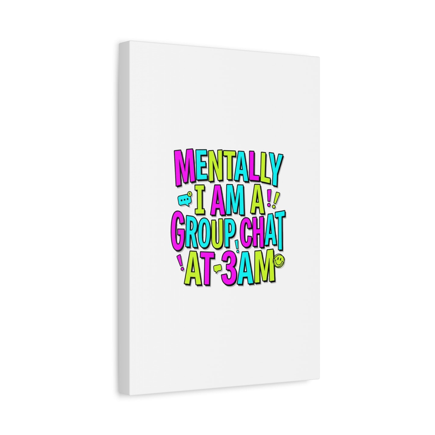 Mentally I Am A Group Chat At 3AM Canvas | meme-core, brainrot humor