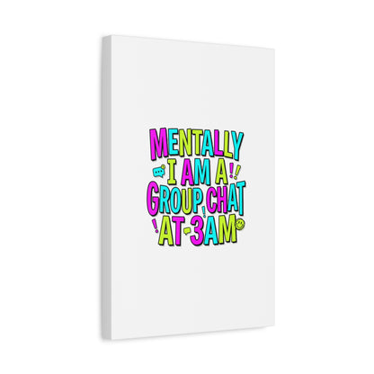 Mentally I Am A Group Chat At 3AM Canvas | meme-core, brainrot humor