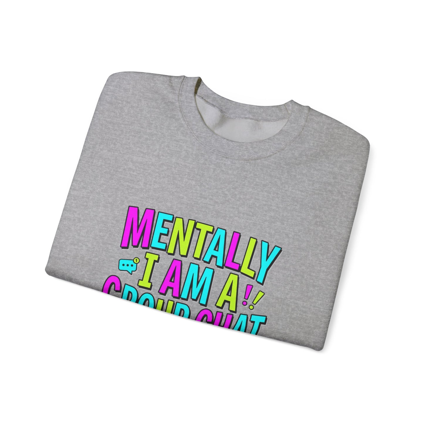 Mentally I Am A Group Chat At 3AM Sweatshirt | meme shirt, brainrot humor
