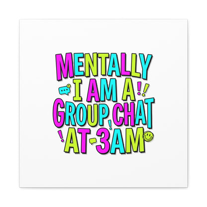 Mentally I Am A Group Chat At 3AM Canvas | meme-core, brainrot humor