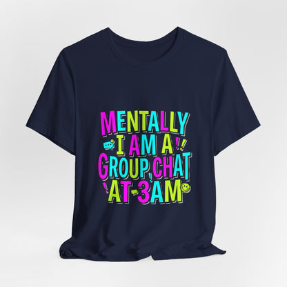Mentally I Am A Group Chat At 3AM Tee | meme shirt, cringe-core