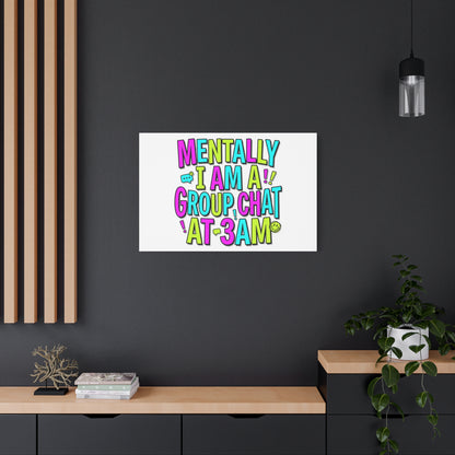 Mentally I Am A Group Chat At 3AM Canvas | meme-core, brainrot humor