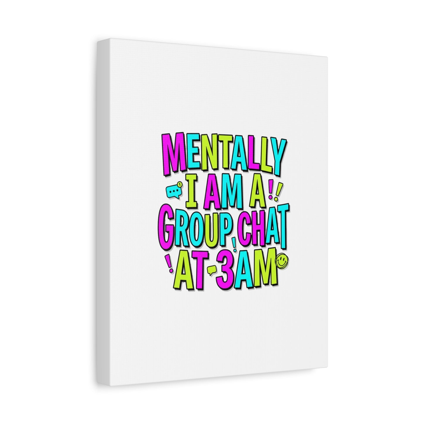 Mentally I Am A Group Chat At 3AM Canvas | meme-core, brainrot humor