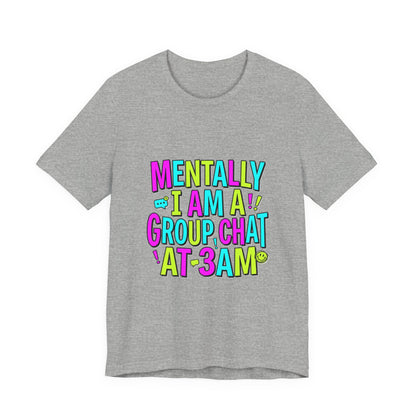 Mentally I Am A Group Chat At 3AM Tee | meme shirt, cringe-core