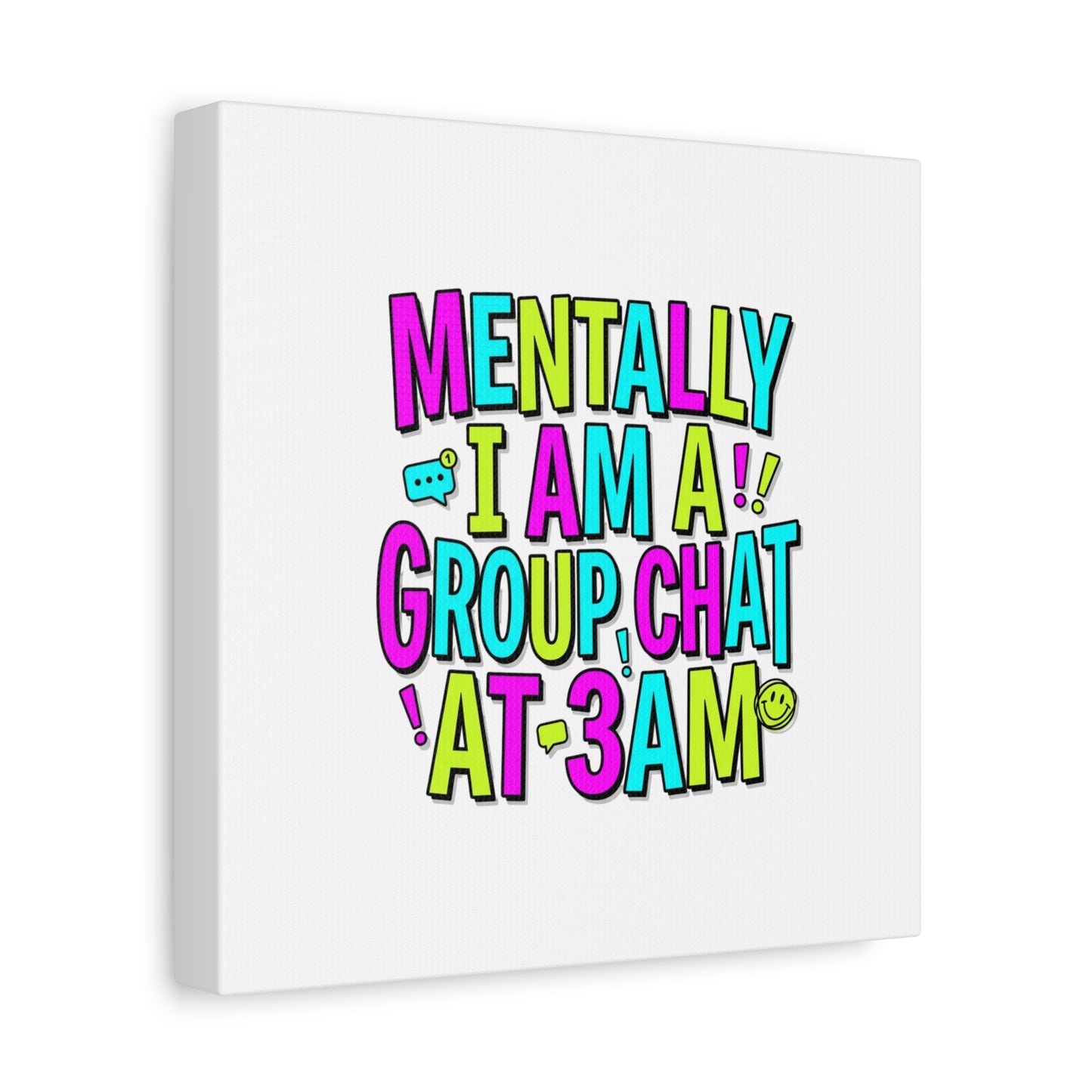 Mentally I Am A Group Chat At 3AM Canvas | meme-core, brainrot humor