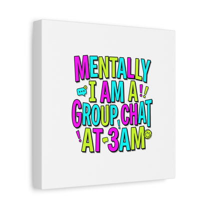 Mentally I Am A Group Chat At 3AM Canvas | meme-core, brainrot humor