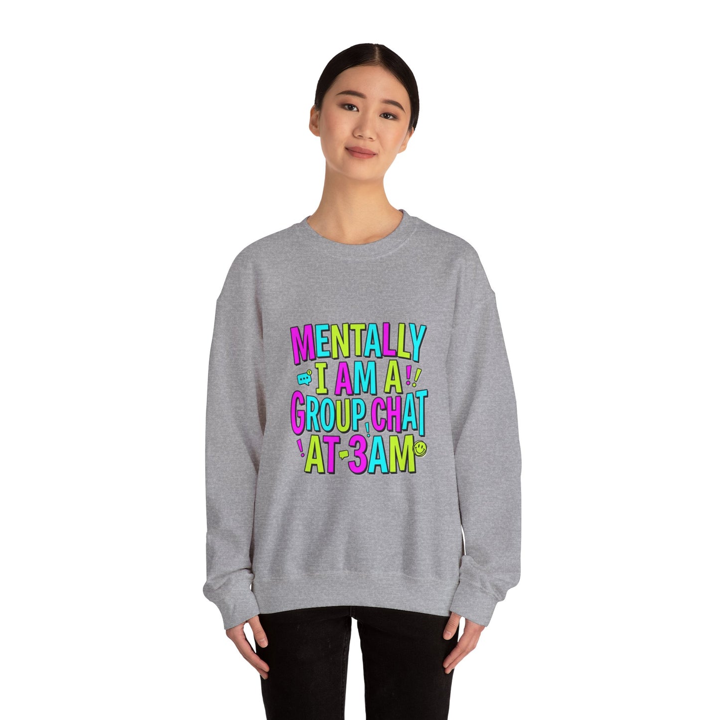Mentally I Am A Group Chat At 3AM Sweatshirt | meme shirt, brainrot humor