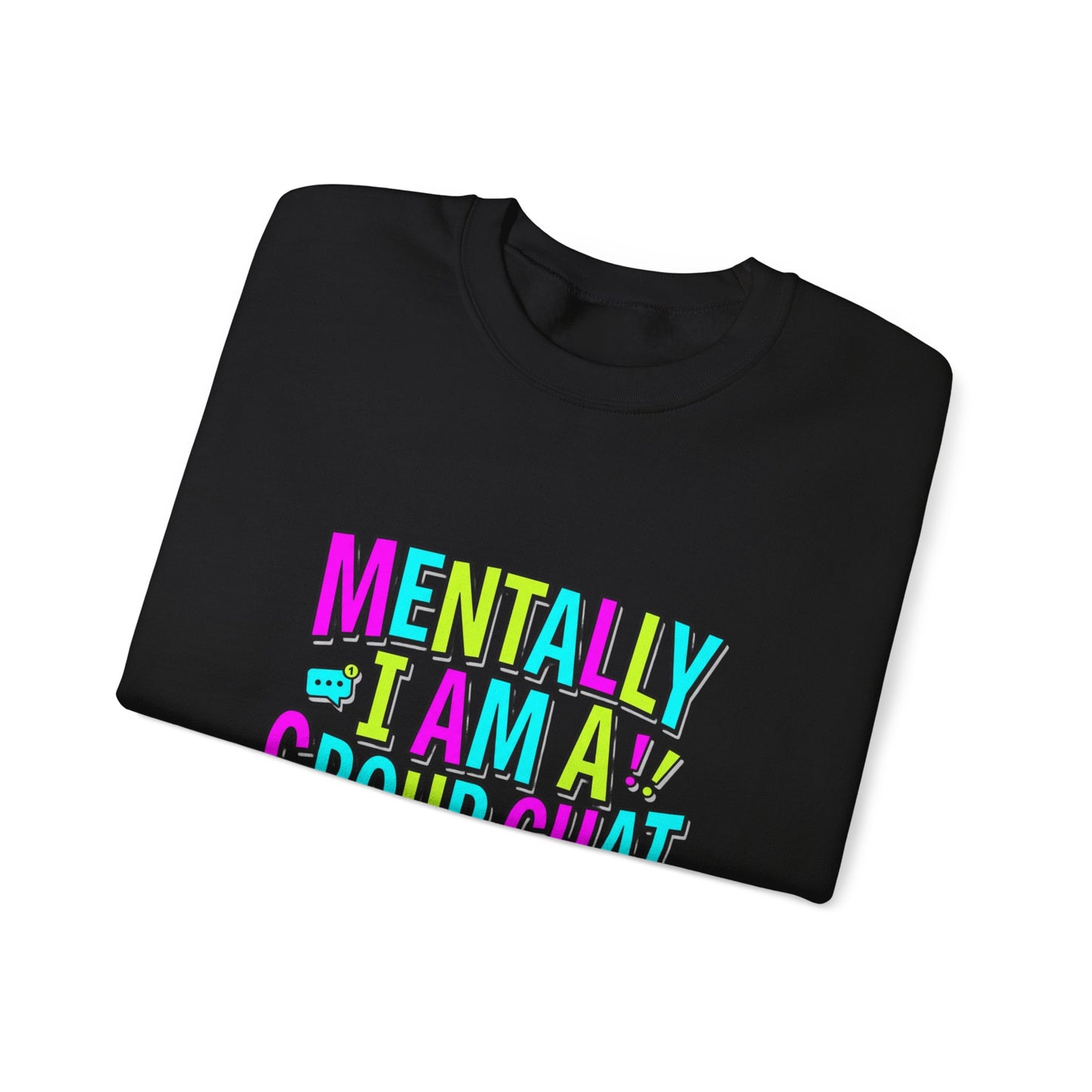 Mentally I Am A Group Chat At 3AM Sweatshirt | meme shirt, brainrot humor