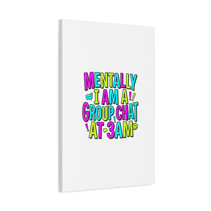 Mentally I Am A Group Chat At 3AM Canvas | meme-core, brainrot humor