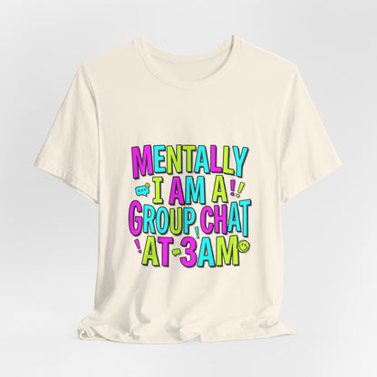 Mentally I Am A Group Chat At 3AM Tee | meme shirt, cringe-core