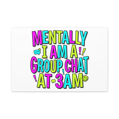 Mentally I Am A Group Chat At 3AM Canvas | meme-core, brainrot humor