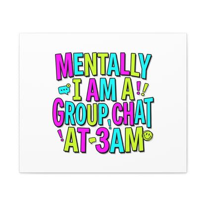 Mentally I Am A Group Chat At 3AM Canvas | meme-core, brainrot humor