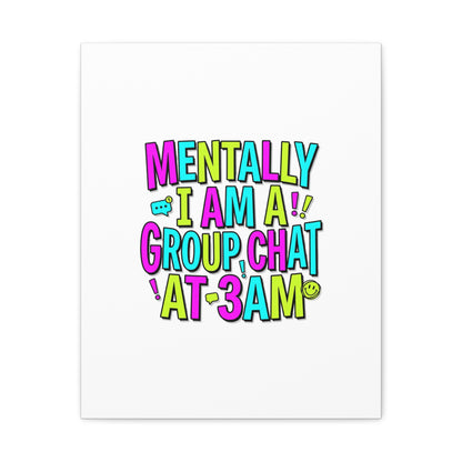Mentally I Am A Group Chat At 3AM Canvas | meme-core, brainrot humor