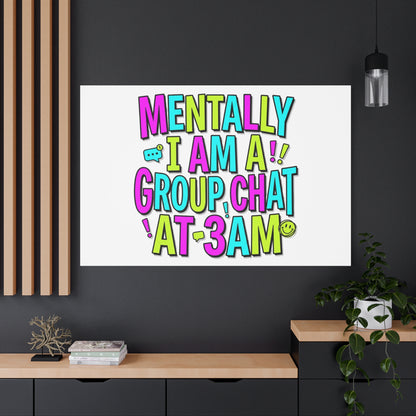 Mentally I Am A Group Chat At 3AM Canvas | meme-core, brainrot humor