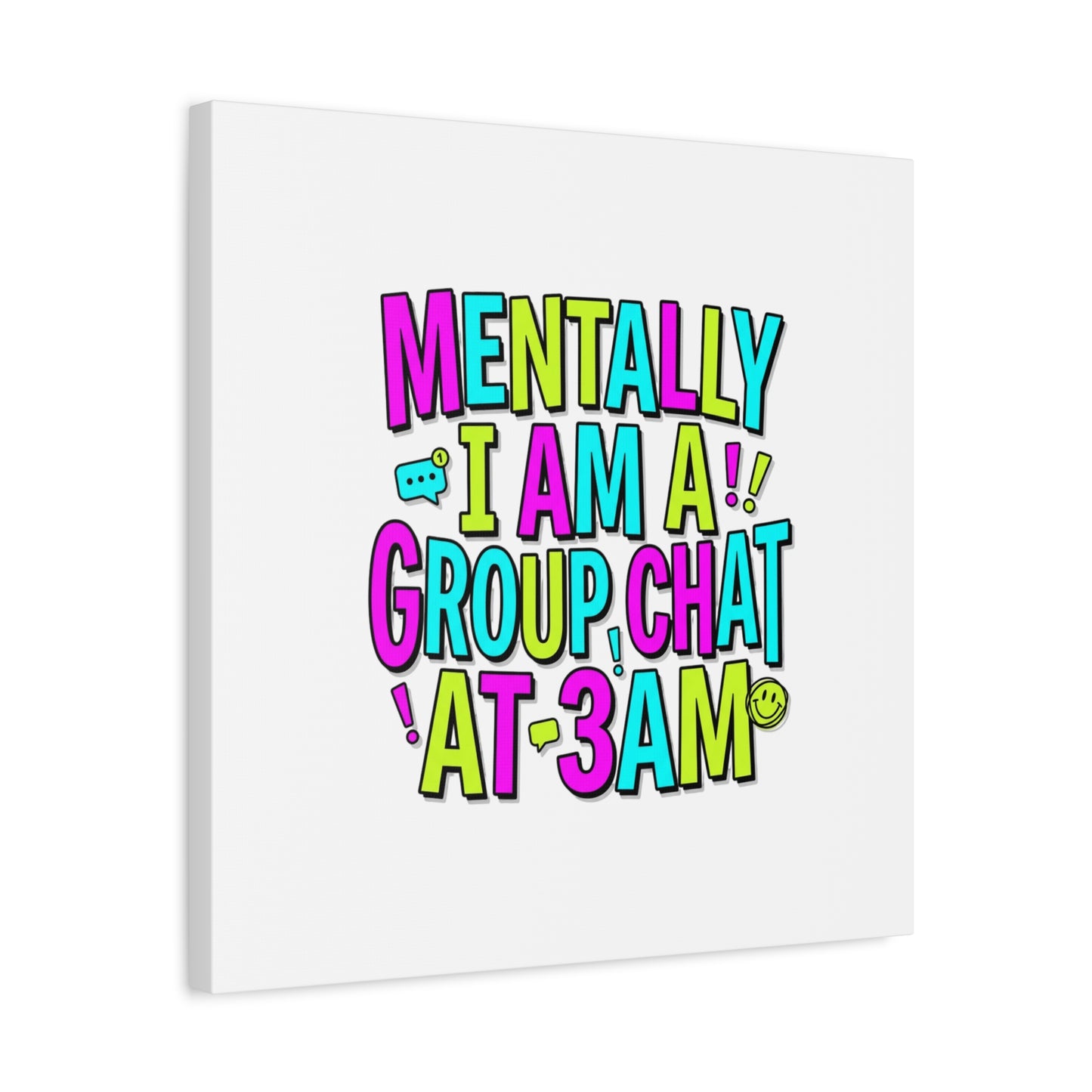 Mentally I Am A Group Chat At 3AM Canvas | meme-core, brainrot humor