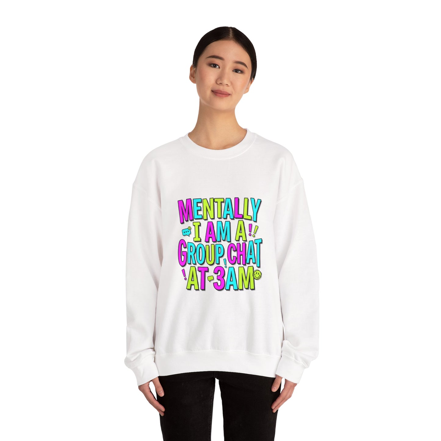 Mentally I Am A Group Chat At 3AM Sweatshirt | meme shirt, brainrot humor
