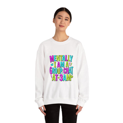 Mentally I Am A Group Chat At 3AM Sweatshirt | meme shirt, brainrot humor