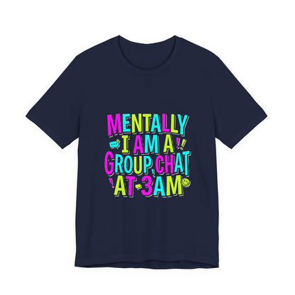 Mentally I Am A Group Chat At 3AM Tee | meme shirt, cringe-core