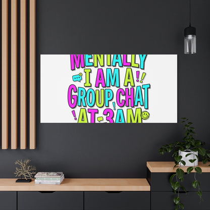 Mentally I Am A Group Chat At 3AM Canvas | meme-core, brainrot humor