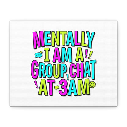 Mentally I Am A Group Chat At 3AM Canvas | meme-core, brainrot humor