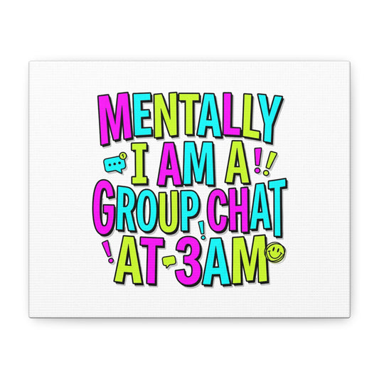 Mentally I Am A Group Chat At 3AM Canvas | meme-core, brainrot humor