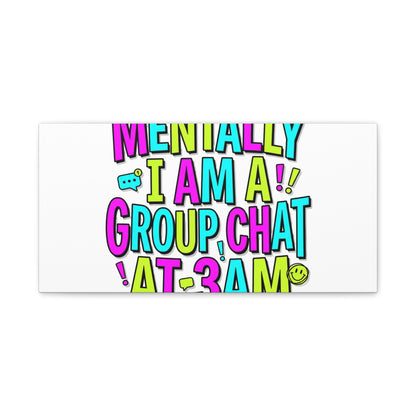 Mentally I Am A Group Chat At 3AM Canvas | meme-core, brainrot humor
