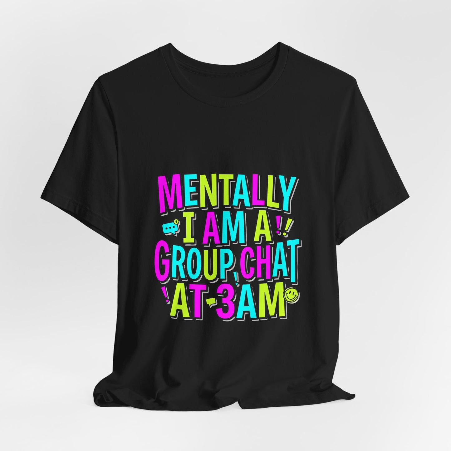Mentally I Am A Group Chat At 3AM Tee | meme shirt, cringe-core