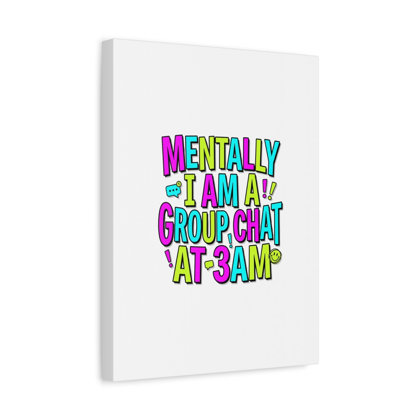 Mentally I Am A Group Chat At 3AM Canvas | meme-core, brainrot humor