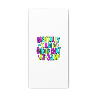 Mentally I Am A Group Chat At 3AM Canvas | meme-core, brainrot humor