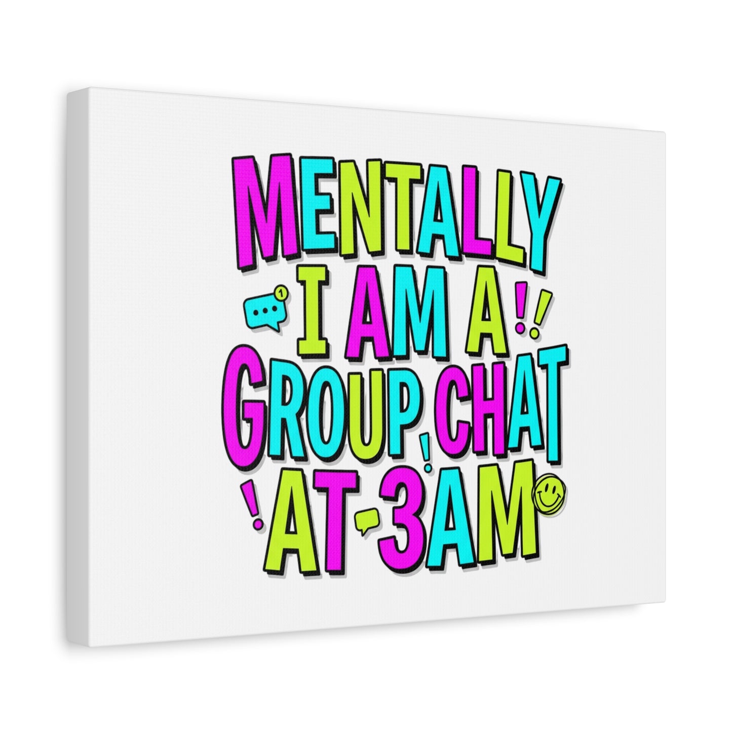 Mentally I Am A Group Chat At 3AM Canvas | meme-core, brainrot humor