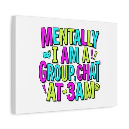 Mentally I Am A Group Chat At 3AM Canvas | meme-core, brainrot humor