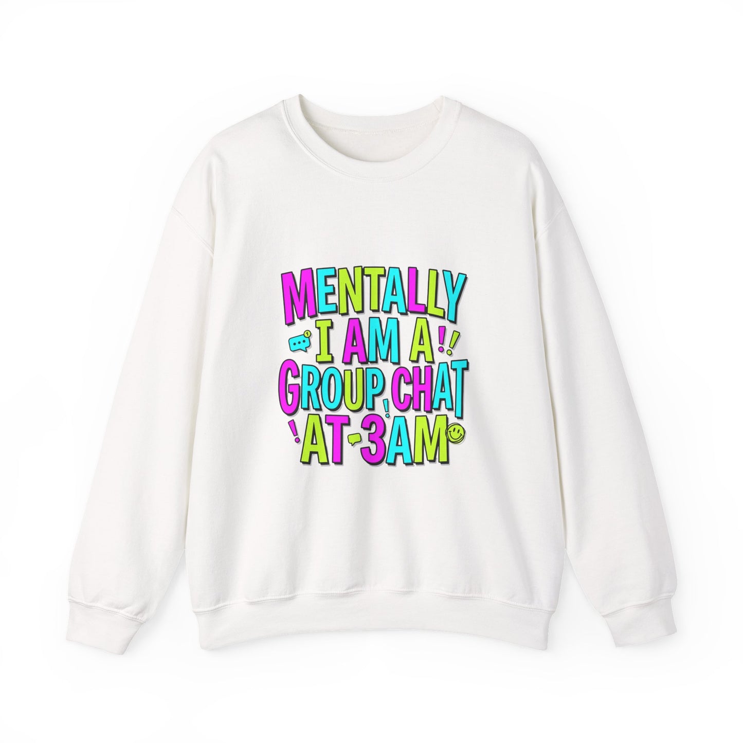 Mentally I Am A Group Chat At 3AM Sweatshirt | meme shirt, brainrot humor