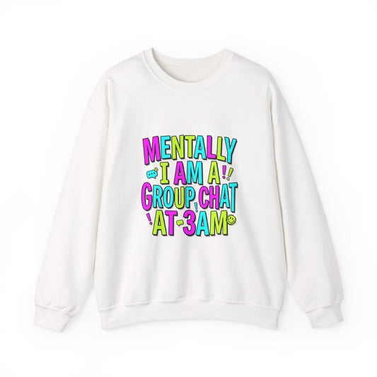 Mentally I Am A Group Chat At 3AM Sweatshirt | meme shirt, brainrot humor