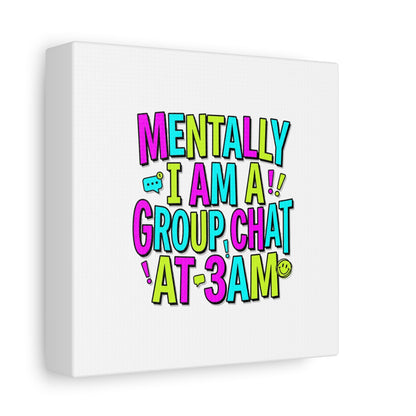 Mentally I Am A Group Chat At 3AM Canvas | meme-core, brainrot humor