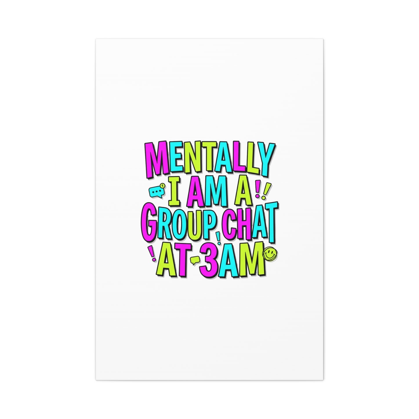 Mentally I Am A Group Chat At 3AM Canvas | meme-core, brainrot humor