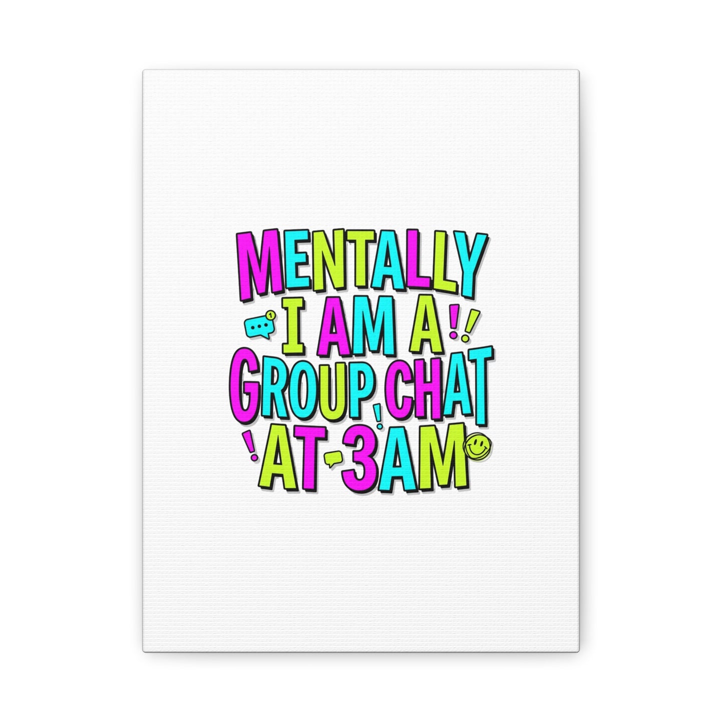 Mentally I Am A Group Chat At 3AM Canvas | meme-core, brainrot humor