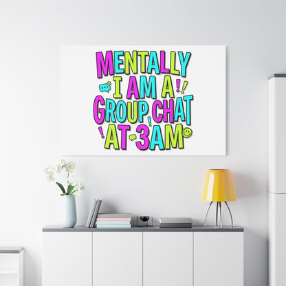 Mentally I Am A Group Chat At 3AM Canvas | meme-core, brainrot humor