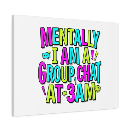 Mentally I Am A Group Chat At 3AM Canvas | meme-core, brainrot humor