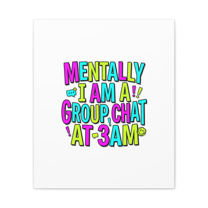 Mentally I Am A Group Chat At 3AM Canvas | meme-core, brainrot humor