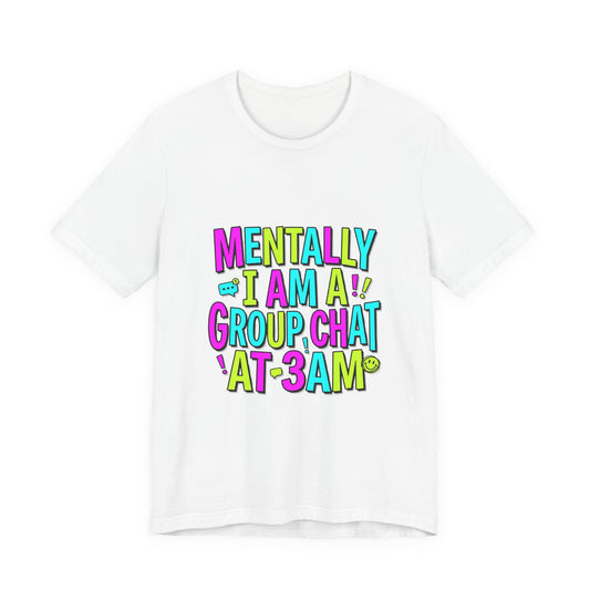 Mentally I Am A Group Chat At 3AM Tee | meme shirt, cringe-core