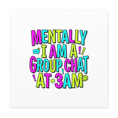 Mentally I Am A Group Chat At 3AM Canvas | meme-core, brainrot humor
