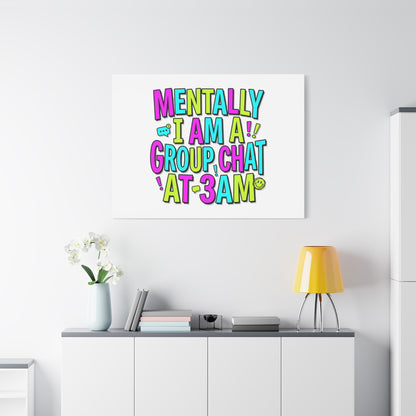 Mentally I Am A Group Chat At 3AM Canvas | meme-core, brainrot humor