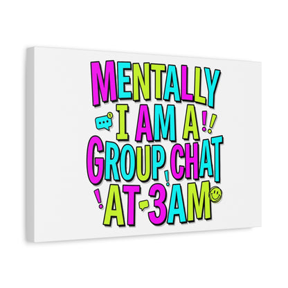 Mentally I Am A Group Chat At 3AM Canvas | meme-core, brainrot humor