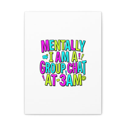 Mentally I Am A Group Chat At 3AM Canvas | meme-core, brainrot humor