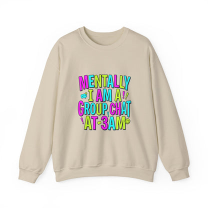 Mentally I Am A Group Chat At 3AM Sweatshirt | meme shirt, brainrot humor