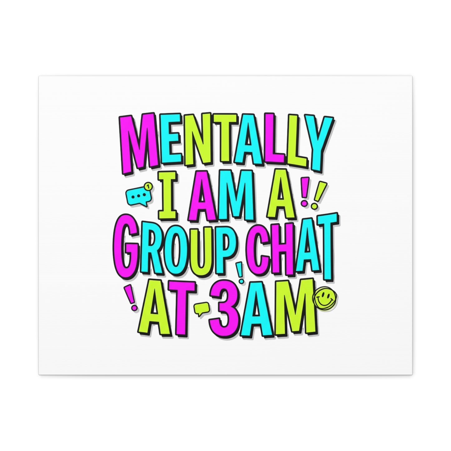 Mentally I Am A Group Chat At 3AM Canvas | meme-core, brainrot humor
