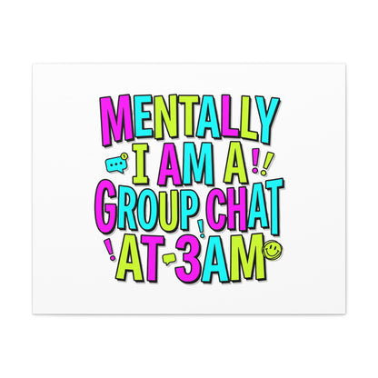 Mentally I Am A Group Chat At 3AM Canvas | meme-core, brainrot humor