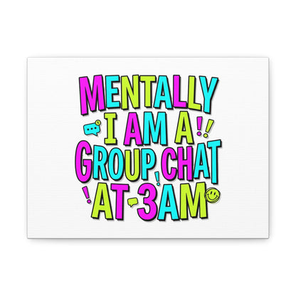 Mentally I Am A Group Chat At 3AM Canvas | meme-core, brainrot humor