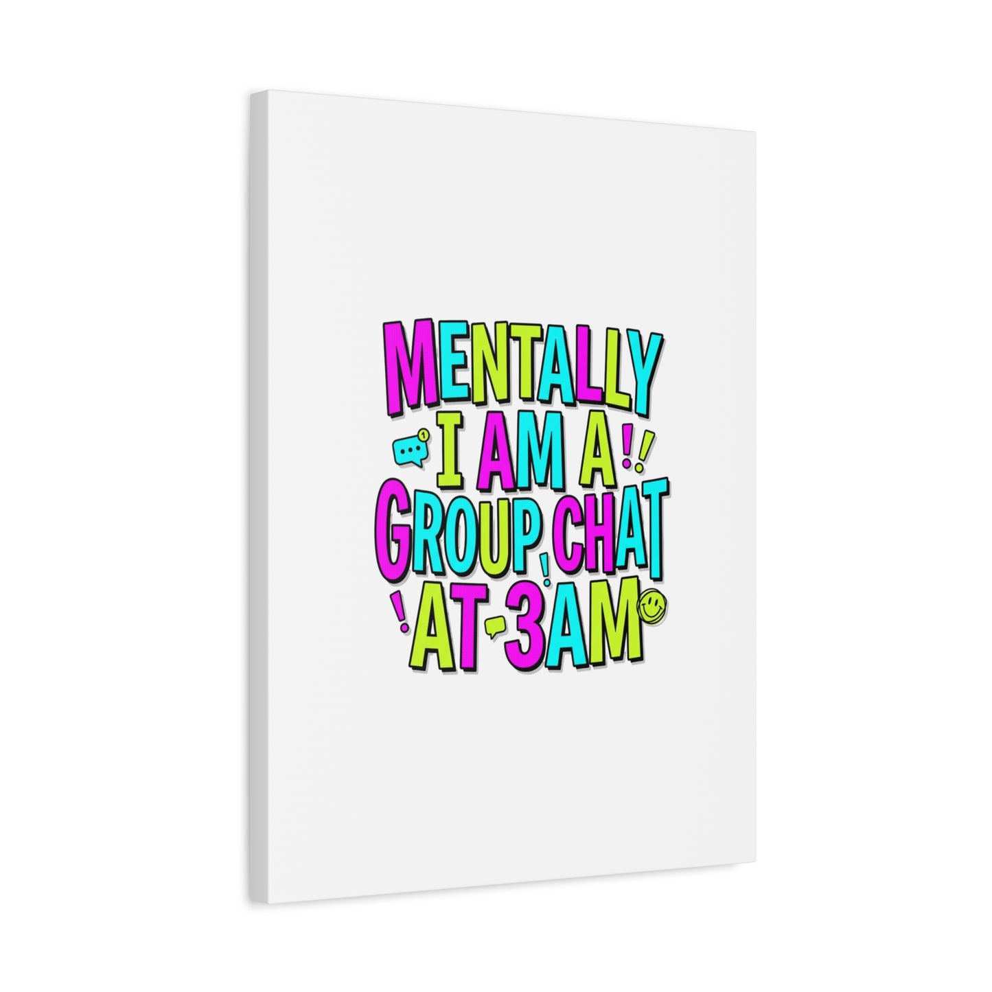 Mentally I Am A Group Chat At 3AM Canvas | meme-core, brainrot humor
